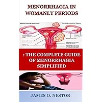 MENORRHAGIA IN WOMANLY STAGES: : THE BROAD GUIDE OF MENORRHAGIA SIMPLIFIED