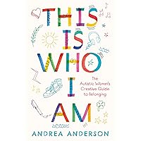This is Who I Am: The Autistic Woman’s Creative Guide to Belonging This is Who I Am: The Autistic Woman’s Creative Guide to Belonging Kindle Paperback