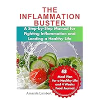 The Inflammation Buster: A Step-by-Step Manual for Fighting Inflammation and Leading a Healthy Life and 48 Meal Plan for a Healthy, Pain-Free Life, 4 weeks Food journal The Inflammation Buster: A Step-by-Step Manual for Fighting Inflammation and Leading a Healthy Life and 48 Meal Plan for a Healthy, Pain-Free Life, 4 weeks Food journal Kindle Hardcover Paperback