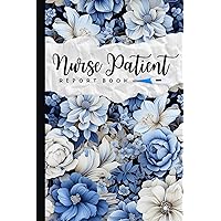 Nurse Patient Report Book: Nurse Assessment Log Book, Patient Care Nursing Report, Medication, Vital Signs, ... Gift For New Nurse, Students