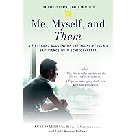 Me, Myself, and Them: A Firsthand Account of One Young Person's Experience with Schizophrenia (Adolescent Mental Health Initiative) Me, Myself, and Them: A Firsthand Account of One Young Person's Experience with Schizophrenia (Adolescent Mental Health Initiative) Paperback Kindle Hardcover