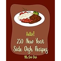 Hello! 250 New Year Side Dish Recipes: Best New Year Side Dish Cookbook Ever For Beginners [Green Bean Cookbook, Vegetable Casserole Cookbook, Baked Potato Cookbook, Ham And Bean Recipe] [Book 1] Hello! 250 New Year Side Dish Recipes: Best New Year Side Dish Cookbook Ever For Beginners [Green Bean Cookbook, Vegetable Casserole Cookbook, Baked Potato Cookbook, Ham And Bean Recipe] [Book 1] Kindle Paperback