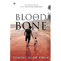 BLOOD AND BONE: AN ENCOUNTER WITH MULTIPLE MYELOMA BLOOD AND BONE: AN ENCOUNTER WITH MULTIPLE MYELOMA Paperback Kindle