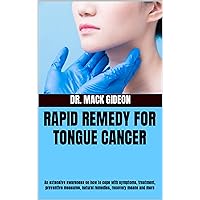 RAPID REMEDY FOR TONGUE CANCER: An extensive awareness on how to cope with symptoms, treatment, preventive measures, natural remedies, recovery means and more RAPID REMEDY FOR TONGUE CANCER: An extensive awareness on how to cope with symptoms, treatment, preventive measures, natural remedies, recovery means and more Kindle Paperback