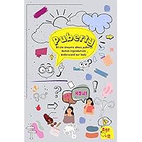 Puberty: All the answers about puberty for growing girls, human reproduction biology, puberty body changes, understanding period, sexual ... to Puberty, book for girls starting from 8 Puberty: All the answers about puberty for growing girls, human reproduction biology, puberty body changes, understanding period, sexual ... to Puberty, book for girls starting from 8 Paperback Kindle Hardcover