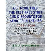 Get More Free: The Best Free Stuff and Discounts for Seniors in the USA: 2022 - 2024 Senior Citizens Edition, Large Print Edition, Fourth Edition Get More Free: The Best Free Stuff and Discounts for Seniors in the USA: 2022 - 2024 Senior Citizens Edition, Large Print Edition, Fourth Edition Paperback Kindle