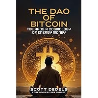 The Dao of Bitcoin: Towards a Cosmology of Energy Money The Dao of Bitcoin: Towards a Cosmology of Energy Money Paperback