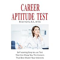 Career Aptitude Test: Discover Your Best Career With An Easy-To-Use Quiz That Takes Only 30 Minutes (Career Planning Book 1)
