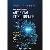Encyclopedia of Artificial Intelligence: The Past, Present, and Future of AI Encyclopedia of Artificial Intelligence: The Past, Present, and Future of AI Kindle Hardcover Paperback