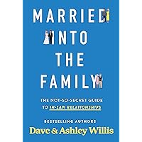 Married into the Family: The Not-So-Secret Guide to In-Law Relationships Married into the Family: The Not-So-Secret Guide to In-Law Relationships Paperback Audible Audiobook Kindle