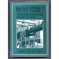 But Is It True?: A Citizen’s Guide to Environmental Health and Safety Issues But Is It True?: A Citizen’s Guide to Environmental Health and Safety Issues Hardcover Paperback
