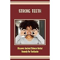 Strong Teeth: Discover Ancient Chinese Herbal Remedy For Toothache