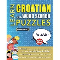 LEARN CROATIAN WITH WORD SEARCH PUZZLES FOR ADULTS - Discover How to Improve Foreign Language Skills with a Fun Vocabulary Builder. Find 2000 Words ... Study Activity Workbook (Dutch Edition)