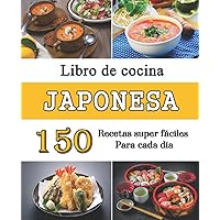 Libro de cocina Japonesa: 150 Recetas super fáciles para cada día (Spanish Edition) Libro de cocina Japonesa: 150 Recetas super fáciles para cada día (Spanish Edition) Paperback