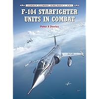 F-104 Starfighter Units in Combat (Combat Aircraft, 101) F-104 Starfighter Units in Combat (Combat Aircraft, 101) Paperback Kindle
