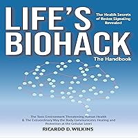 Life's Biohack: The Health Secrets of Redox Signaling Revealed - The Handbook: The Toxic Environment Threatening Human Health and the Extraordinary Way the Body Communicates Healing and Protection Life's Biohack: The Health Secrets of Redox Signaling Revealed - The Handbook: The Toxic Environment Threatening Human Health and the Extraordinary Way the Body Communicates Healing and Protection Audible Audiobook Paperback Kindle Hardcover