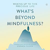 What's Beyond Mindfulness?: Waking Up to This Precious Life What's Beyond Mindfulness?: Waking Up to This Precious Life Audible Audiobook Kindle Paperback Audio CD