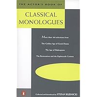 The Actor's Book of Classical Monologues: More Than 150 Selections From the Golden Age of Greek Drama, The Age of Shakespeare, The Restoration and the Eighteenth Century The Actor's Book of Classical Monologues: More Than 150 Selections From the Golden Age of Greek Drama, The Age of Shakespeare, The Restoration and the Eighteenth Century Paperback Kindle