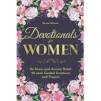 Devotionals for Women: De-Stress and Anxiety Relief. 52-week Guided Scriptures and Prayers (Selection of Devotionals for Women) Devotionals for Women: De-Stress and Anxiety Relief. 52-week Guided Scriptures and Prayers (Selection of Devotionals for Women) Paperback Kindle