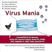 Virus Mania: Corona/COVID-19, Measles, Swine Flu, Cervical Cancer, Avian Flu, SARS, BSE, Hepatitis C, AIDS, Polio, Spanish Flu. How the Medical ... Making Billion-Dollar Profits at Our Expense Virus Mania: Corona/COVID-19, Measles, Swine Flu, Cervical Cancer, Avian Flu, SARS, BSE, Hepatitis C, AIDS, Polio, Spanish Flu. How the Medical ... Making Billion-Dollar Profits at Our Expense Audible Audiobook Kindle Paperback