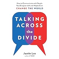 Talking Across the Divide: How to Communicate with People You Disagree with and Maybe Even Change the World Talking Across the Divide: How to Communicate with People You Disagree with and Maybe Even Change the World Audible Audiobook Paperback Kindle Library Binding