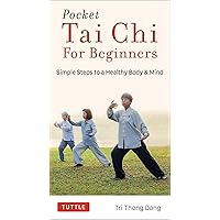 Pocket Tai Chi for Beginners: Simple Steps to a Healthy Body & Mind Pocket Tai Chi for Beginners: Simple Steps to a Healthy Body & Mind Paperback Kindle