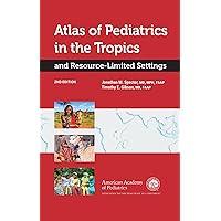 Atlas of Pediatrics in the Tropics and Resource-Limited Settings Atlas of Pediatrics in the Tropics and Resource-Limited Settings Hardcover