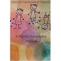 Kids Say The Funniest Things!!: A Family Keepsake Journal