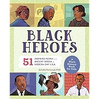 Black Heroes: A Black History Book for Kids: 51 Inspiring People from Ancient Africa to Modern-Day U.S.A. (People and Events in History) Black Heroes: A Black History Book for Kids: 51 Inspiring People from Ancient Africa to Modern-Day U.S.A. (People and Events in History) Paperback Kindle Hardcover Spiral-bound