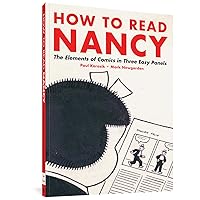 How to Read Nancy: The Elements of Comics in Three Easy Panels How to Read Nancy: The Elements of Comics in Three Easy Panels Paperback Kindle