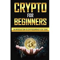 Crypto Book For Beginners: An Introduction to Cryptocurrency For Teens Crypto Book For Beginners: An Introduction to Cryptocurrency For Teens Paperback Kindle