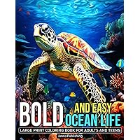 Bold and Easy: Ocean Life: Coloring Book for Teens and Adults: 50 Simple and Easy Large Print Ocean Animals and More Bold and Easy: Ocean Life: Coloring Book for Teens and Adults: 50 Simple and Easy Large Print Ocean Animals and More Paperback