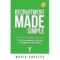 Recruitment Made Simple: 7 Key Strategies for Success in Healthcare Recruiting (Recruitment Series Book 1) Recruitment Made Simple: 7 Key Strategies for Success in Healthcare Recruiting (Recruitment Series Book 1) Kindle Paperback Hardcover