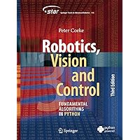 Robotics, Vision and Control: Fundamental Algorithms in Python (Springer Tracts in Advanced Robotics, 146) Robotics, Vision and Control: Fundamental Algorithms in Python (Springer Tracts in Advanced Robotics, 146) Paperback Kindle