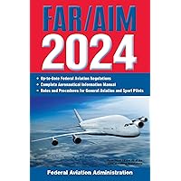 FAR/AIM 2024: Up-to-Date Federal Aviation Regulations / Aeronautical Information Manual (FAR/AIM Federal Aviation Regulations) FAR/AIM 2024: Up-to-Date Federal Aviation Regulations / Aeronautical Information Manual (FAR/AIM Federal Aviation Regulations) Paperback Kindle