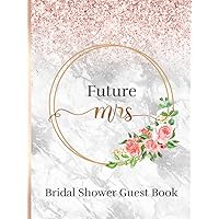 Future Mrs. Bridal Shower Guest Book: Large Sign In Book for Bridal Showers | 100 Guest Messages + Gift Log & Photo Page | Keepsake Gift for Brides | Faux Rose Gold Glitter On Marble Design Future Mrs. Bridal Shower Guest Book: Large Sign In Book for Bridal Showers | 100 Guest Messages + Gift Log & Photo Page | Keepsake Gift for Brides | Faux Rose Gold Glitter On Marble Design Hardcover Paperback