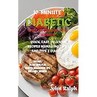10-MINUTE DIABETIC DIET COOKBOOK FOR WOMEN: QUICK, EASY, DELICIOUS RECIPES FOR MANAGING TYPE 1 AND TYPE 2 DIABETES 10-MINUTE DIABETIC DIET COOKBOOK FOR WOMEN: QUICK, EASY, DELICIOUS RECIPES FOR MANAGING TYPE 1 AND TYPE 2 DIABETES Kindle