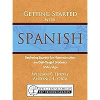 Getting Started with Spanish: Beginning Spanish for Homeschoolers and Self-Taught Students of Any Age (homeschool Spanish, teach yourself Spanish, learn Spanish at home) Getting Started with Spanish: Beginning Spanish for Homeschoolers and Self-Taught Students of Any Age (homeschool Spanish, teach yourself Spanish, learn Spanish at home) Paperback Kindle