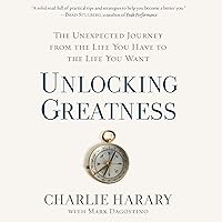 Unlocking Greatness: The Unexpected Journey from the Life You Have to the Life You Want Unlocking Greatness: The Unexpected Journey from the Life You Have to the Life You Want Audible Audiobook Hardcover Kindle Audio CD