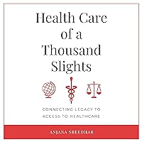 Health Care of a Thousand Slights: Connecting Legacy to Access to Healthcare Health Care of a Thousand Slights: Connecting Legacy to Access to Healthcare Audible Audiobook Kindle Hardcover Paperback