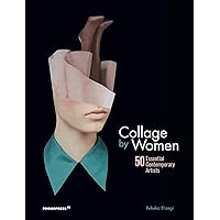 Collage by Women: 50 Essential Contemporary Artists Collage by Women: 50 Essential Contemporary Artists Hardcover