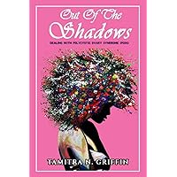 Out Of The Shadows: Dealing With Polycystic Ovary Syndrome Out Of The Shadows: Dealing With Polycystic Ovary Syndrome Paperback