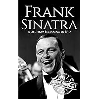 Frank Sinatra: A Life from Beginning to End (Biographies of Musicians) Frank Sinatra: A Life from Beginning to End (Biographies of Musicians) Kindle Paperback Audible Audiobook Hardcover