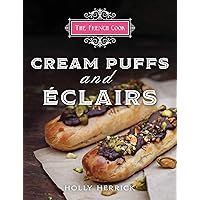 The French Cook: Cream Puffs & Eclairs: Cream Puffs and Eclairs The French Cook: Cream Puffs & Eclairs: Cream Puffs and Eclairs Kindle Hardcover