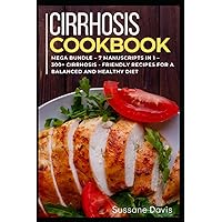 Cirrhosis Cookbook: 7 Manuscripts in 1 – 300+ Cirrhosis - friendly recipes for a balanced and healthy diet