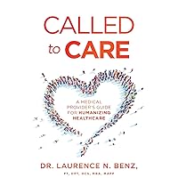 Called to Care: A Medical Provider's Guide for Humanizing Healthcare Called to Care: A Medical Provider's Guide for Humanizing Healthcare Paperback Audible Audiobook Kindle Hardcover