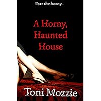 A Horny, Haunted House: Fear the Horny... A Horny, Haunted House: Fear the Horny... Kindle