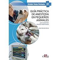 Guía práctica de anestesia en pequeños animales para asistentes técnicos veterinarios (Spanish Edition) Guía práctica de anestesia en pequeños animales para asistentes técnicos veterinarios (Spanish Edition) Kindle Paperback
