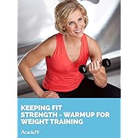 Keeping Fit: Strength - Warmup for Weight Training