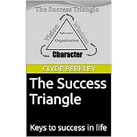 The Success Triangle: Keys to success in life The Success Triangle: Keys to success in life Kindle Hardcover Paperback